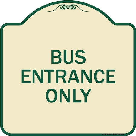 Signmission Entrance Bus Entrance Only Heavy-Gauge Aluminum Architectural Sign, 18" x 18", TG-1818-24095 A-DES-TG-1818-24095